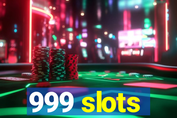 999 slots